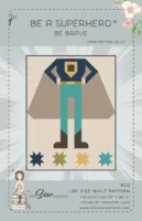 Be A Superhero - Be Brave - Quilt Pattern